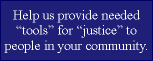 Text Box: Help us provide needed “tools” for “justice” to people in your community. 